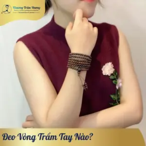 Đeo Vòng Trầm Hương Tay Nào