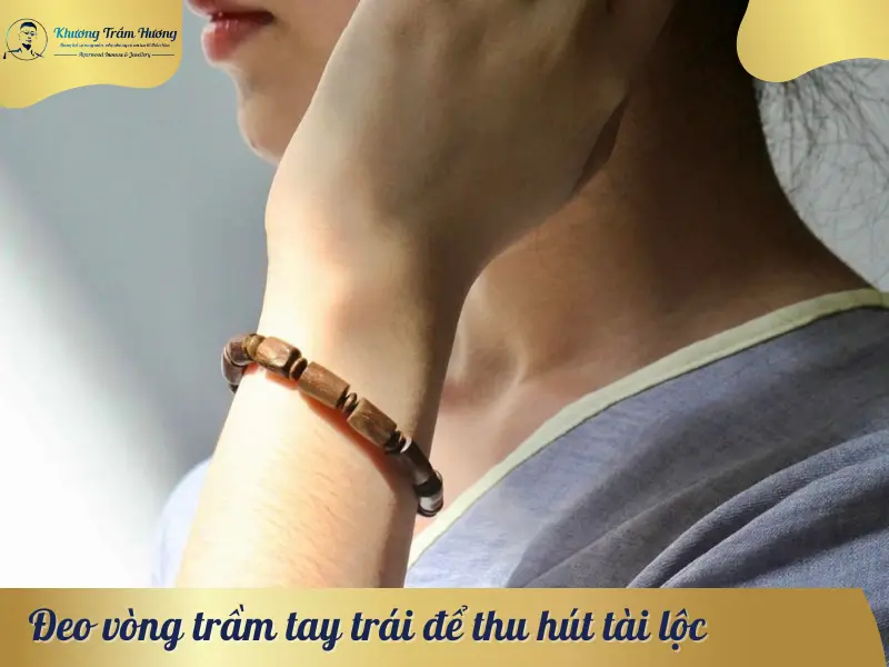 Đeo vòng trầm tay trái để thu hút tài lộc